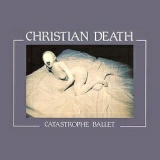 Christian Death - Catastrophe Ballet